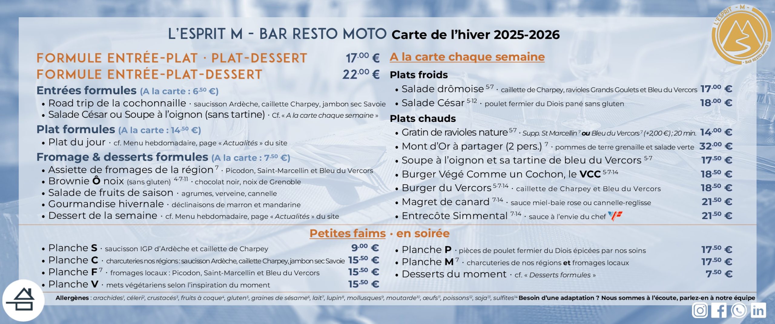Carte de l'hiver 2025-2026 de L'Esprit M - Bar Resto moto Formule entrée-plat-dessert 22,00 € Formule entrée-plat ou plat-dessert 17,50 € Plats à la carte chaque semaine